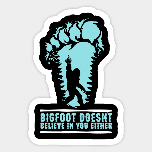 Bigfoot Doesn't Believe in You Either Sasquatch Gift Sticker by The WYLD Tribe